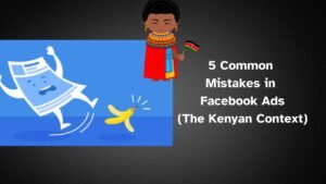 Read more about the article 5 Common Mistakes in Setting Facebook ads in Kenya